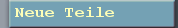 Neue Teile